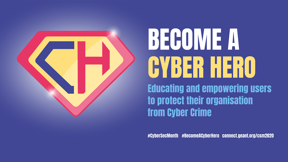 Campagnebeeld van de GEANT Cybersecurity Month: een vignet met de letters CH (Cyber Hero) gevolgd door de tekst "Become a Cyber Hero - Educating and empowering users to protect their organisation from cyber crime" 